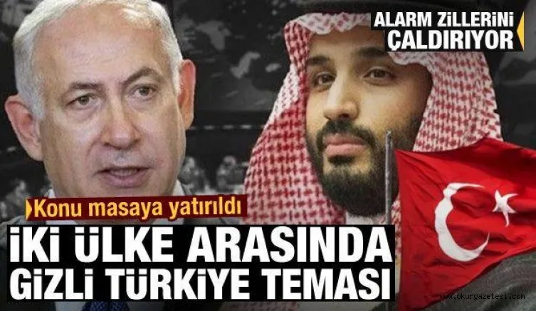 İsrail ile Suudi Arabistan arasında gizli Türkiye görüşmesi: Alarm zillerini çaldırıyor