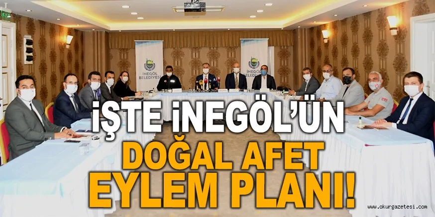 İŞTE İNEGÖL'ÜN DOĞAL AFET EYLEM PLANI