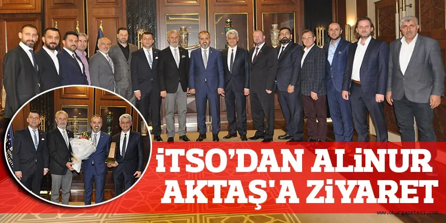 İTSO’DAN ALiNUR AKTAŞ'A ZiYARET