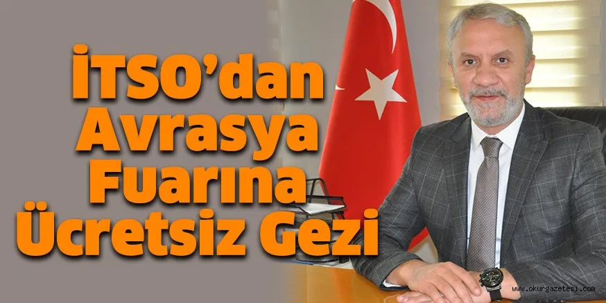 İTSO’dan Avrasya Fuarına Ücretsiz Gezi