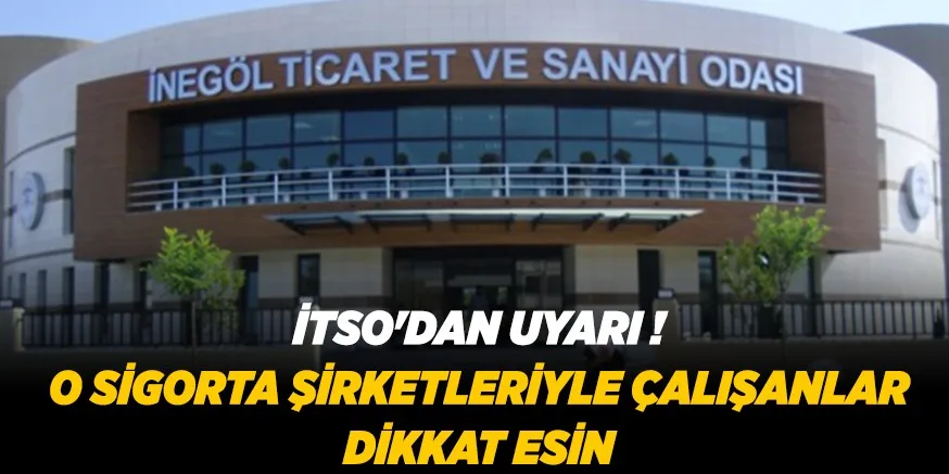 İTSO'DAN UYARI ! O SİGORTA ŞİRKETLERİYLE ÇALIŞANLAR DİKKAT ESİN