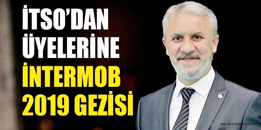 İTSO’DAN ÜYELERİNE İNTERMOB 2019 GEZİSİ