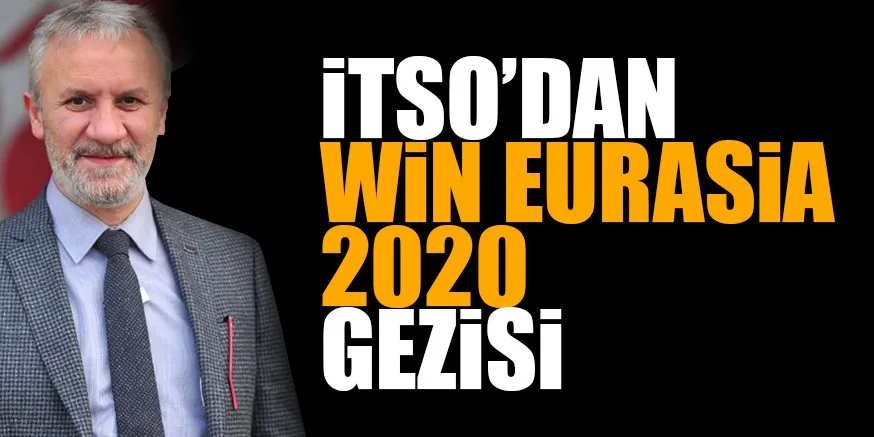 iTSO’DAN WiN EURASiA 2020 GEZiSi