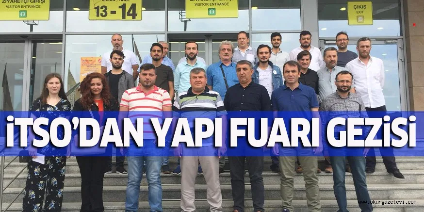 iTSO’DAN YAPI FUARI GEZiSi