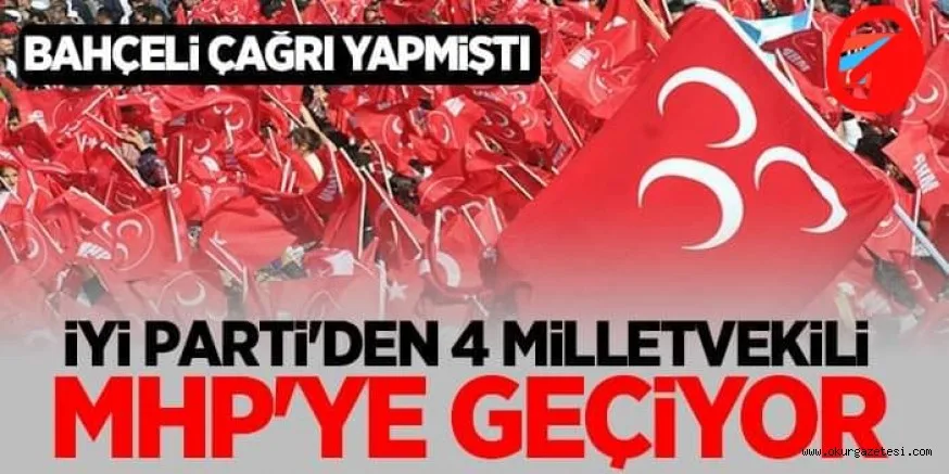 İYİ Parti'den 4 Milletvekili MHP'ye geçiyor