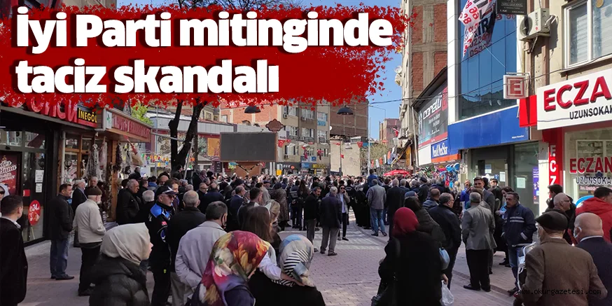 İyi Parti mitinginde taciz skandalı