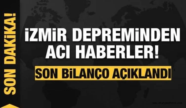 İzmir'deki depremden peş peşe acı haberler! Bilanço ağırlaşıyor