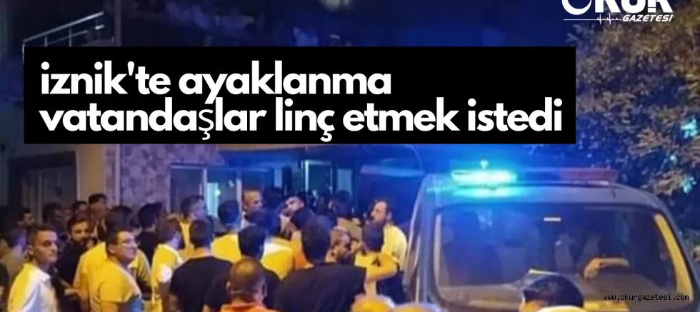 İznik'te vatandaşlar ayaklandı