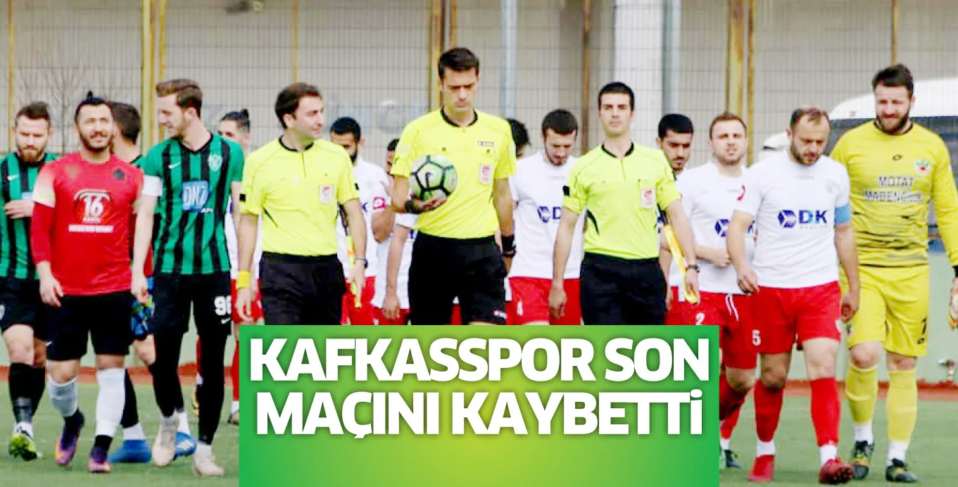 KAFKASSPOR SON MAÇINI KAYBETTi