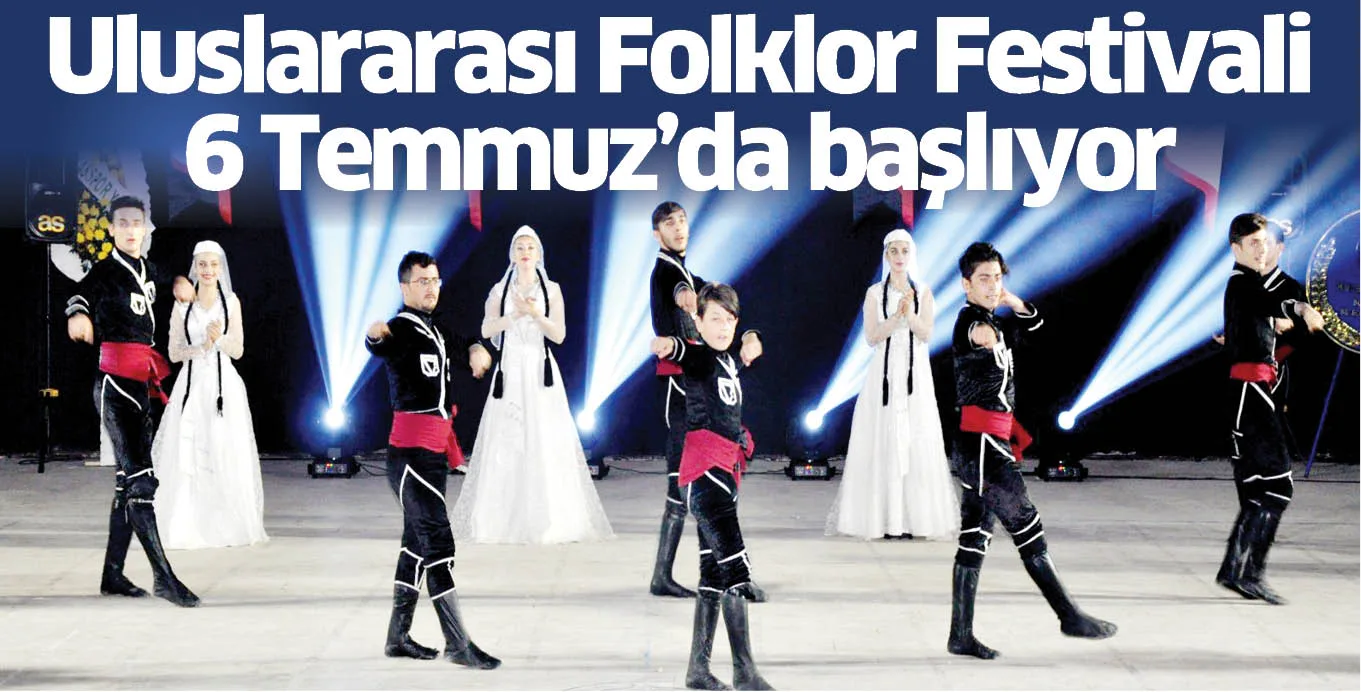 Uluslararası Folklor Festivali 6 Temmuz'da başlıyor