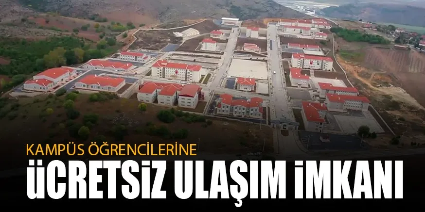 KAMPÜS ÖĞRENCİLERİNE ÜCRETSİZ ULAŞIM İMKANI