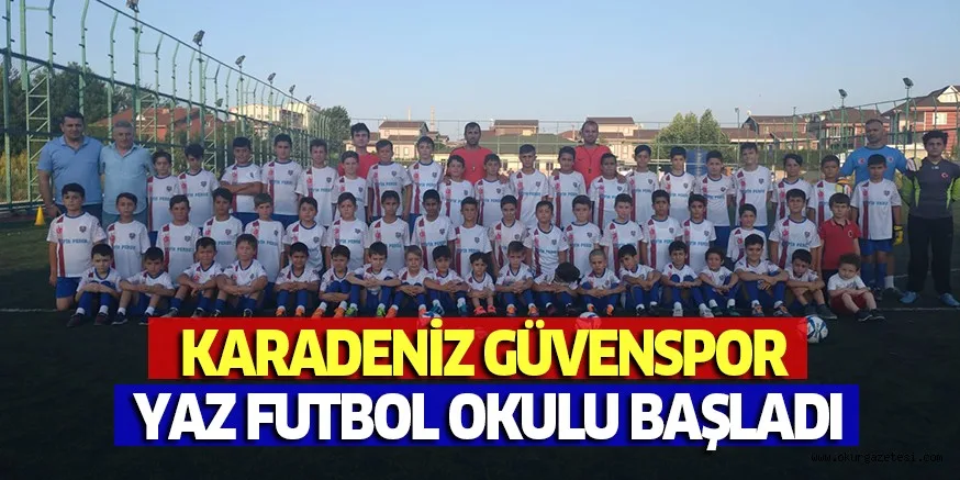KARADENİZ GÜVENSPOR YAZ FUTBOL OKULU BAŞLADI