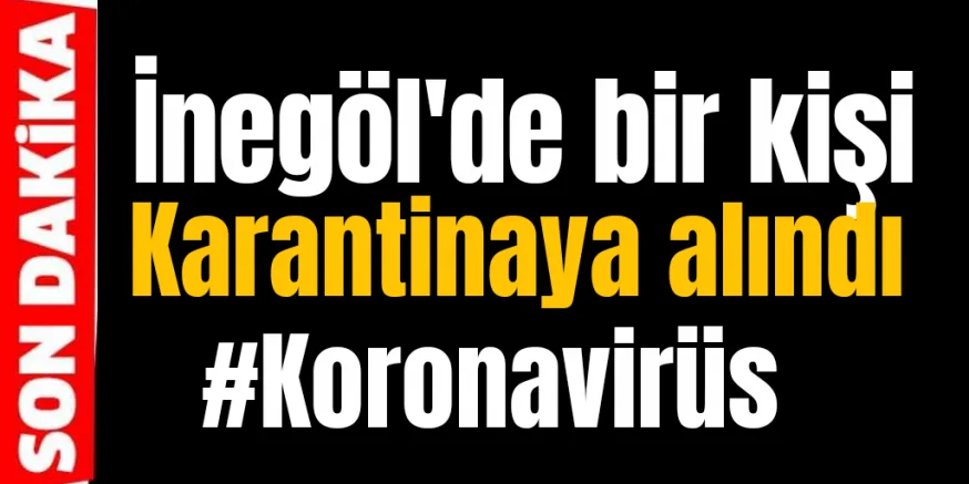 KARANTİNAYA ALINDI