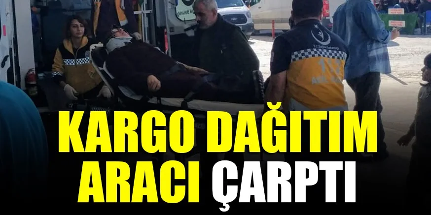KARGO DAĞITIM ARACI ÇARPTI