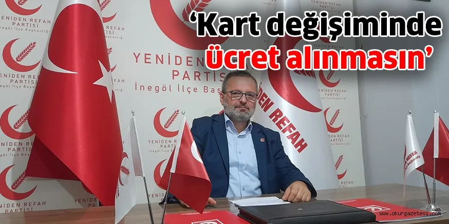 ‘Kart değişiminde ücret alınmasın’
