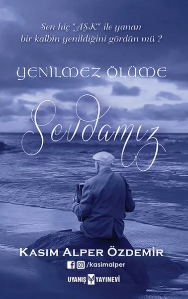 Kasım Alper Özdemirin Yeni Kitabı Yenilmez Ölüme Sevdamız Çıktı