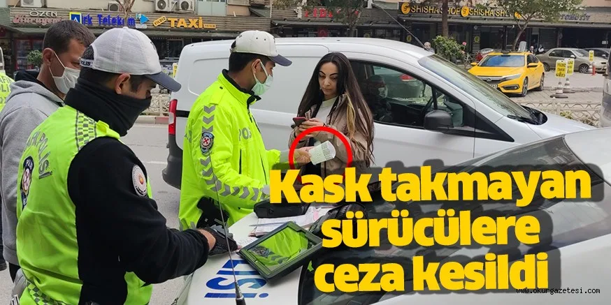 Kask takmayan sürücülere ceza kesildi