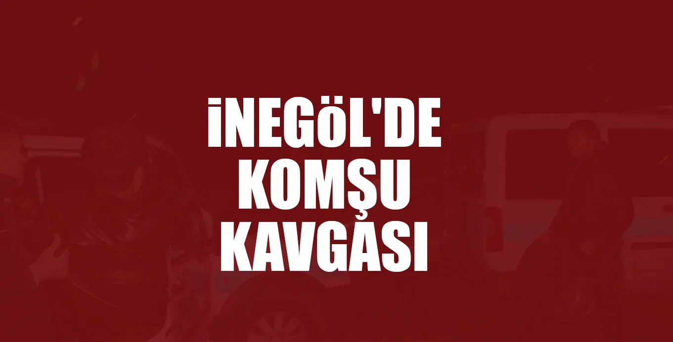 iNEGöL'DE KOMŞU KAVGASI