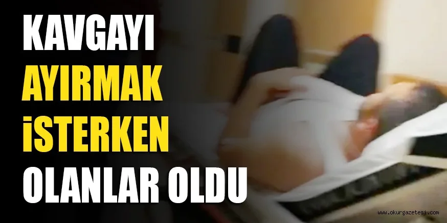 KAVGAYI AYIRMAK iSTERKEN OLANLAR OLDU