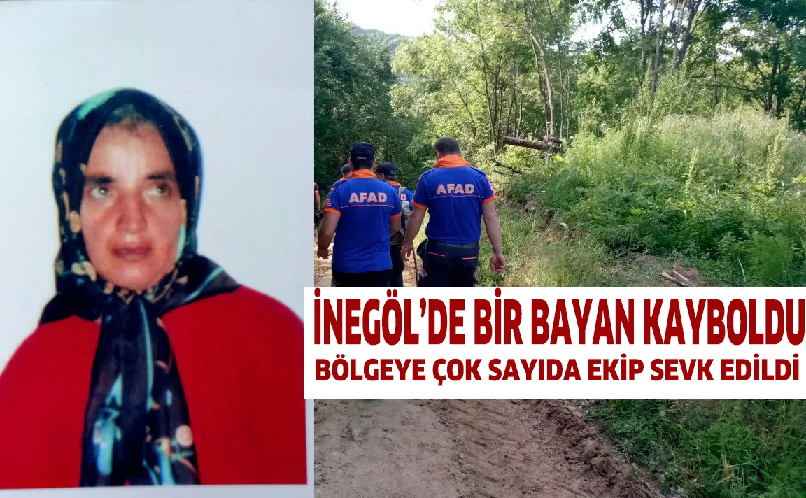 İNEGÖL'DE BİR BAYAN KAYBOLDU.. BÖLGEYE ÇOK SAYI EKİP SEVK EDİLDİ.