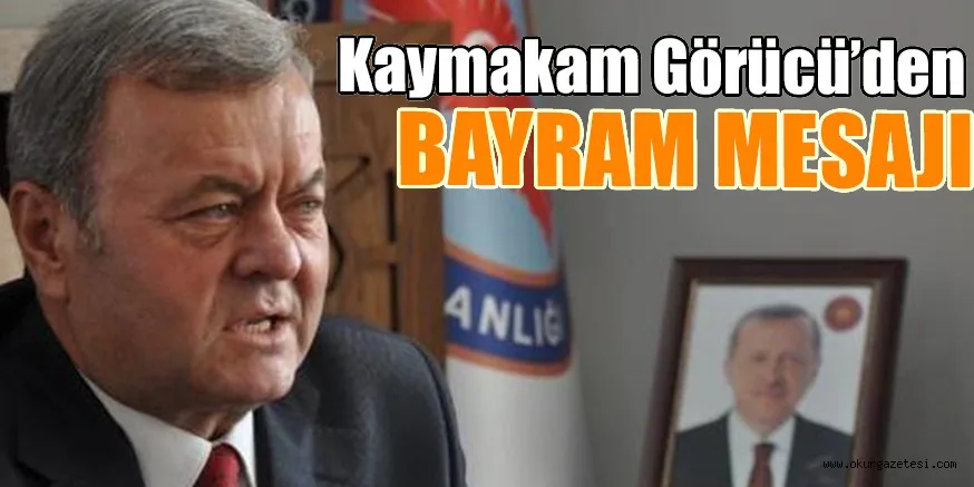 Kaymakam Görücü'den bayram mesajı