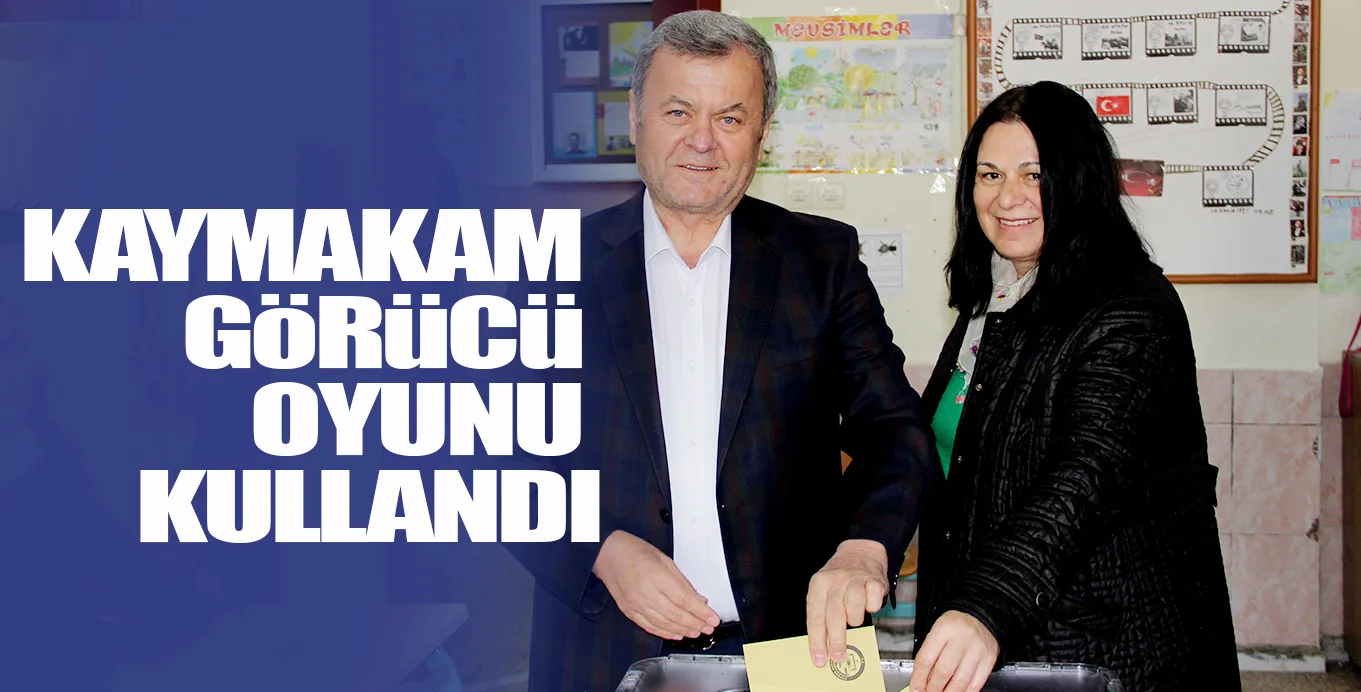 KAYMAKAM GöRüCü OYUNU KULLANDI