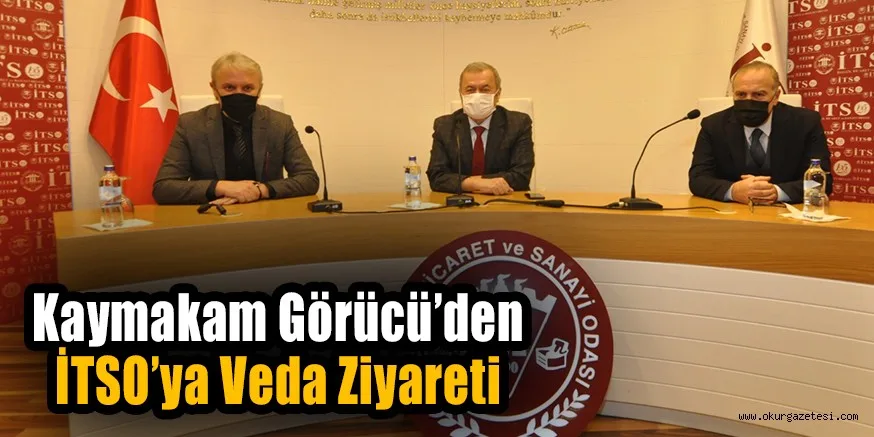 Kaymakam Görücü’den İTSO’ya Veda Ziyareti