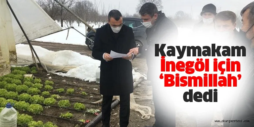 Kaymakam İnegöl için ‘Bismillah’ dedi