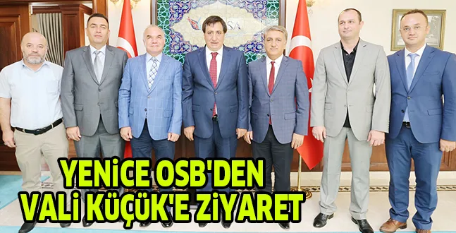 YENiCE OSB'DEN VALi KüÇüK'E ZiYARET