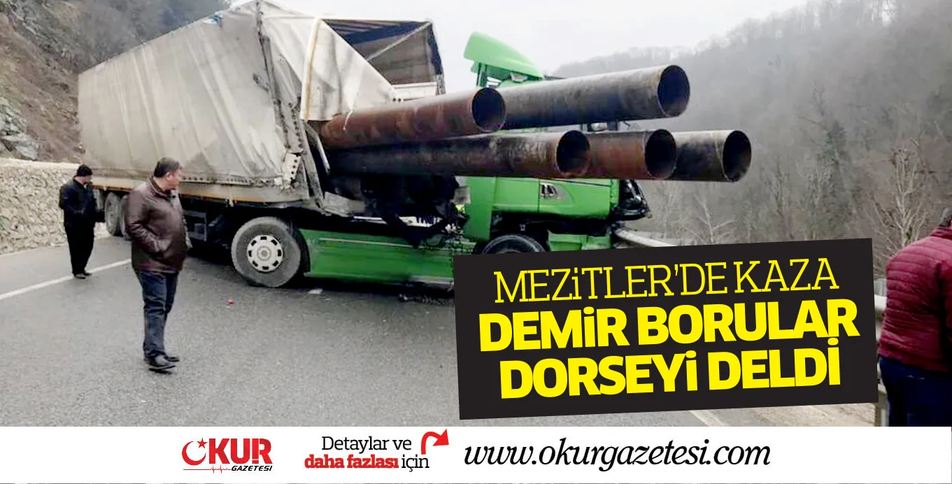 MEZiTLER'DE KAZA DEMiR BORULAR DORSEYi DELDİ