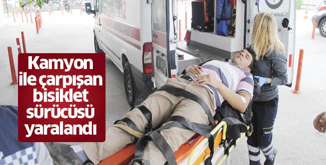 Kamyon ile çarpışan bisiklet sürücüsü yaralandı