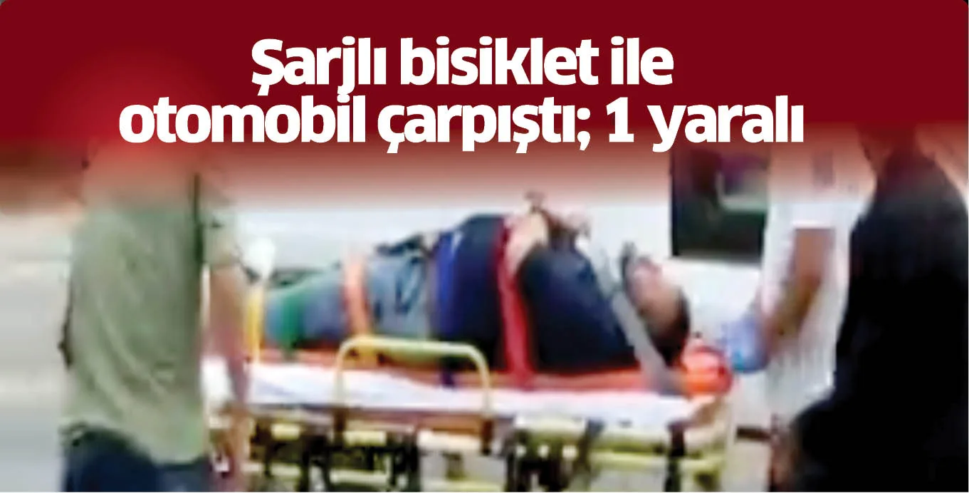 Şarjlı bisiklet ile otomobil çarpıştı; 1 yaralı