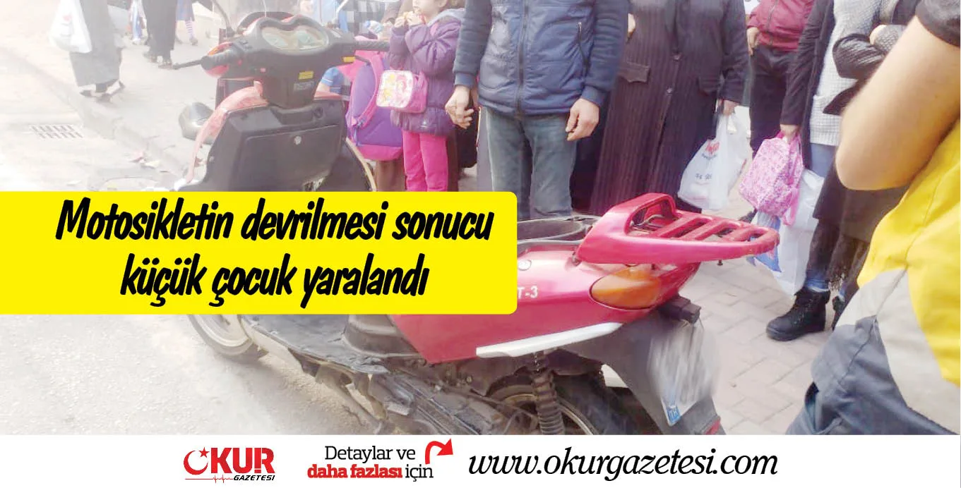 Motosikletin devrilmesi sonucu küçük çocuk yaralandı