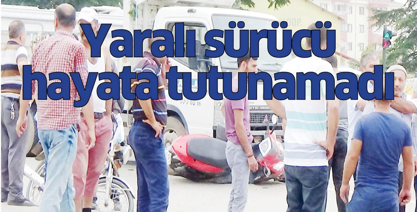 Yaralı sürücü hayata tutunamadı