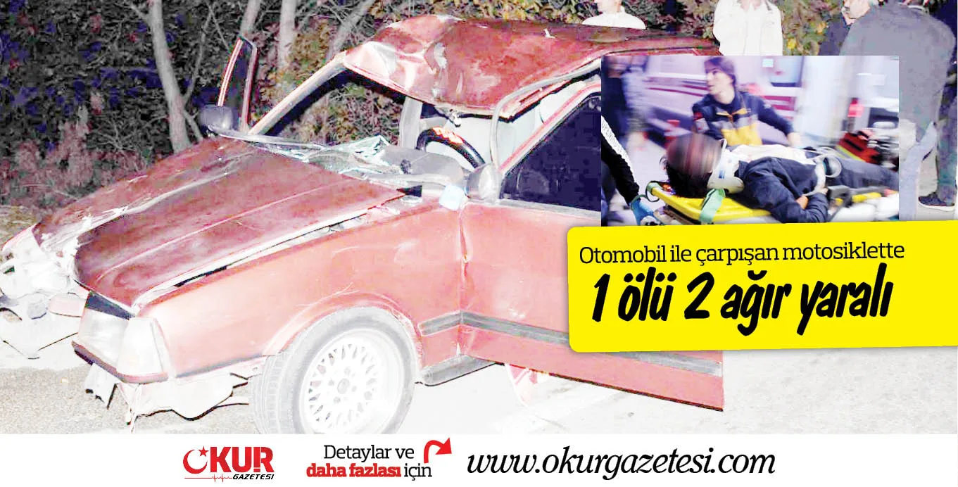 Otomobil ile çarpışan motosiklette; 1 ölü 2 ağır yaralı