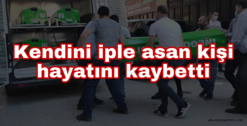 Kendini iple asan kişi hayatını kaybetti