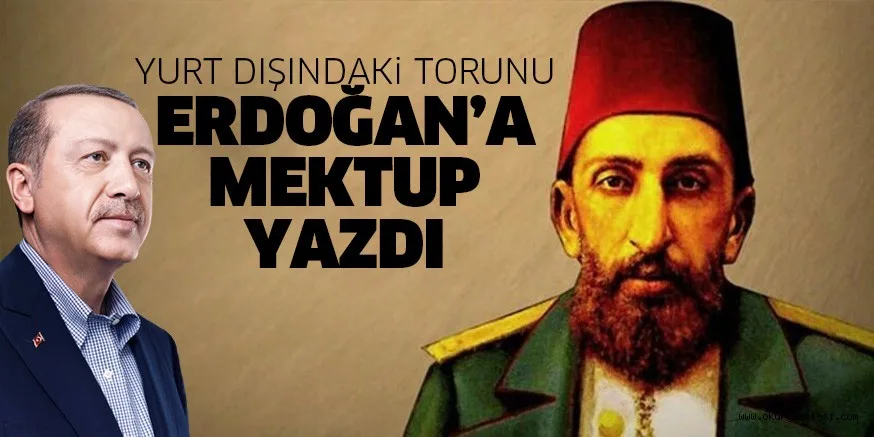 Kendisi için devreye giren Türkiye'yi unutmayan Sultan Abdülhamid'in torunu, Cumhurbaşkanı'na teşekkür mektubu yazdı