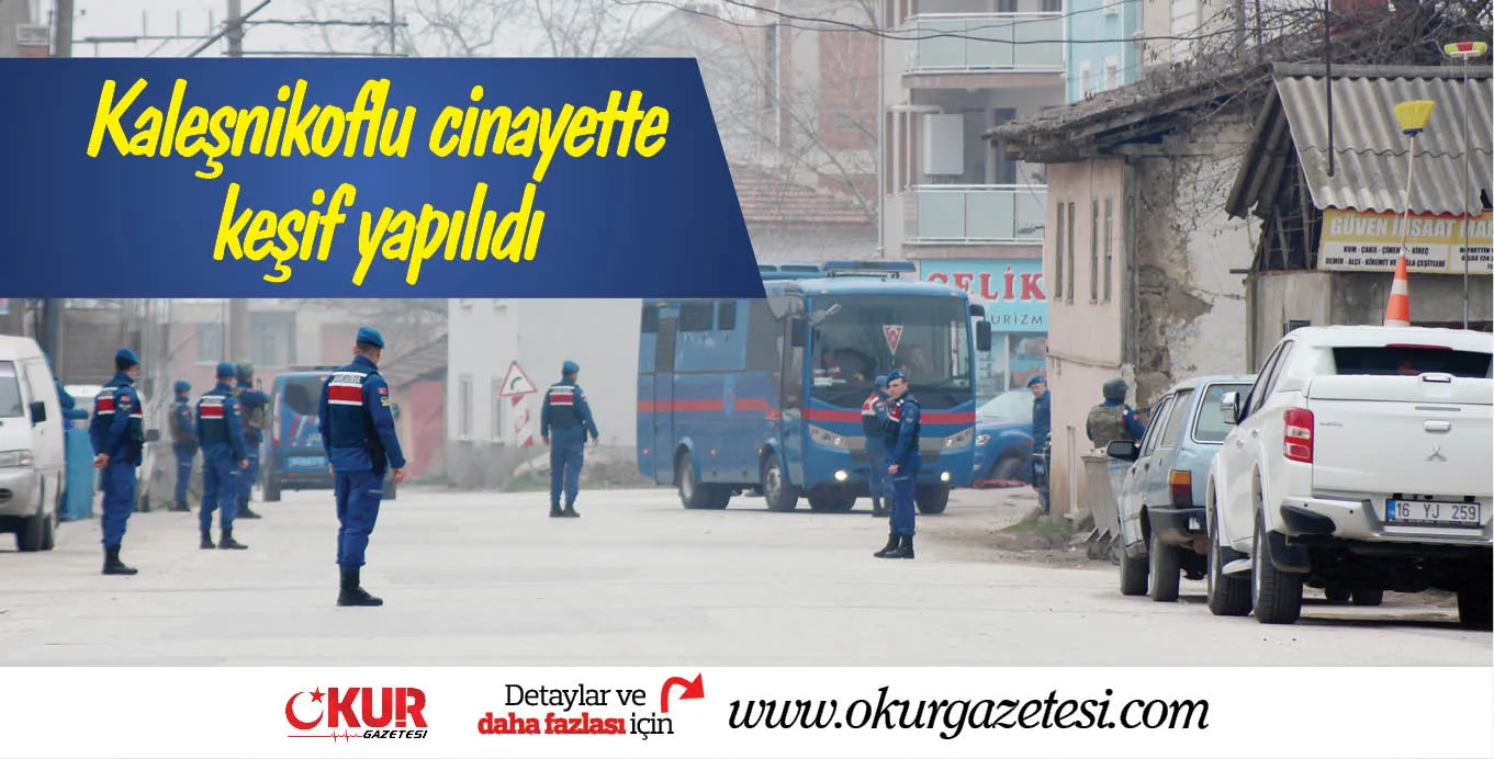 Kaleşnikoflu cinayette keşif yapılıdı