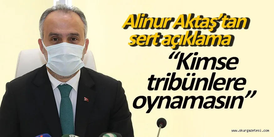 Kimse tribünlere oynamasın