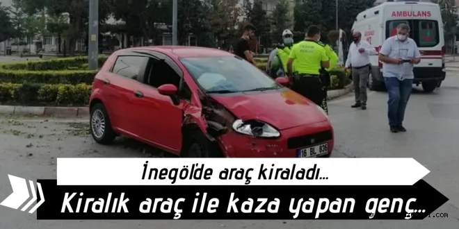 Kiralık araçla kazaya karıştı