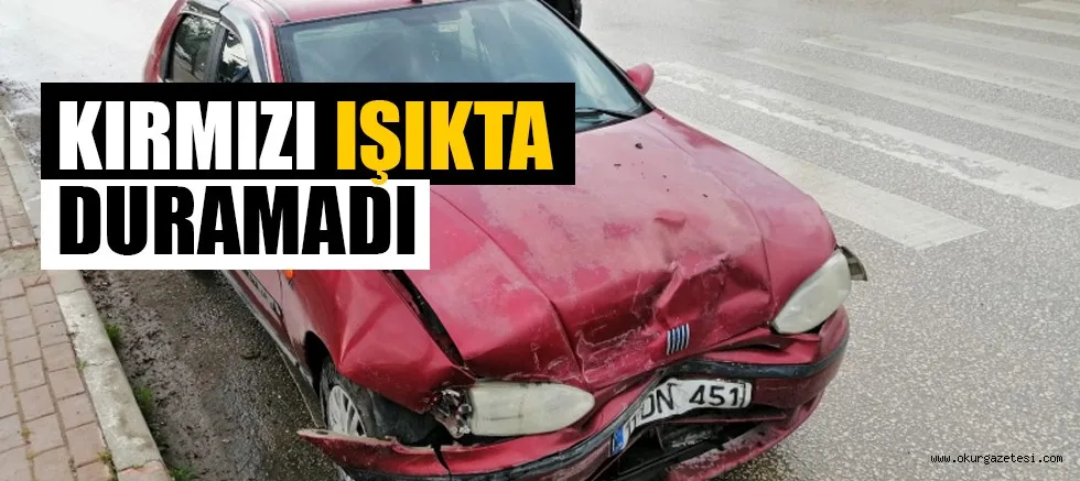 KIRMIZI IŞIKTA DURAMADI...