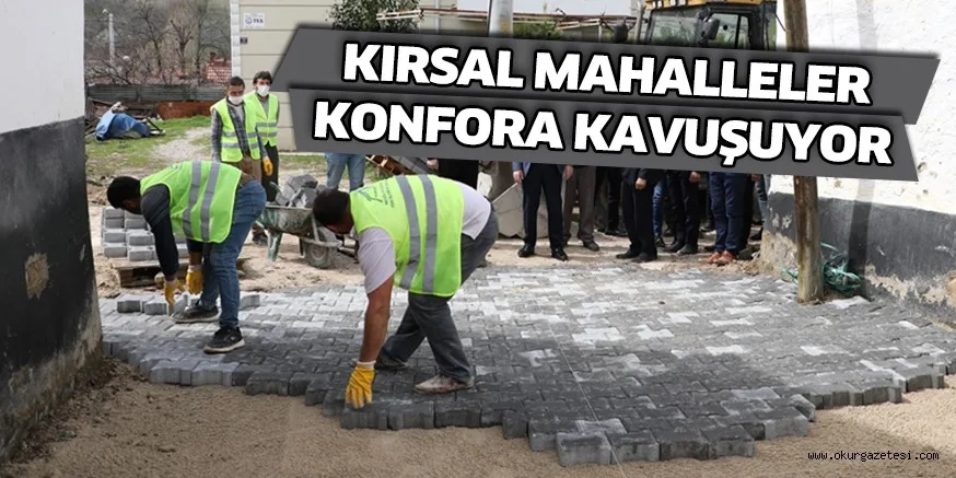 Kırsal mahalleler konfora kavuşuyor