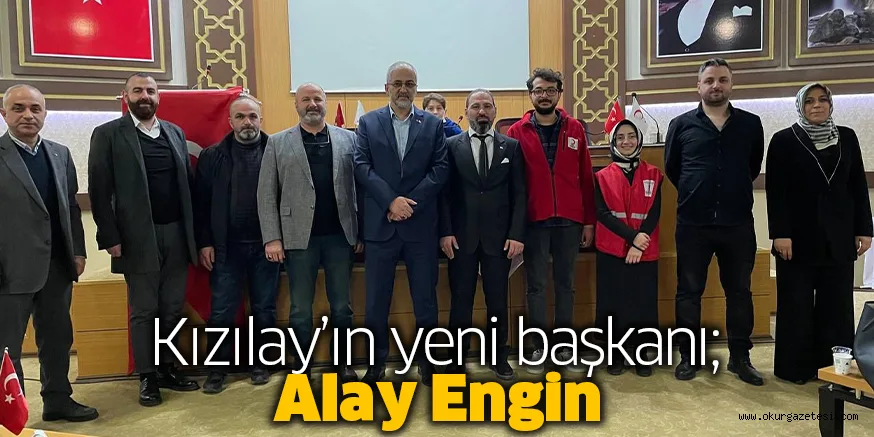 Kızılay’ın yeni başkanı; Alay Engin