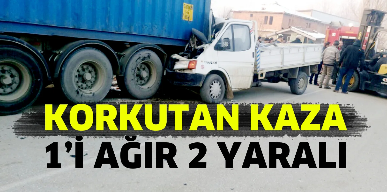 KAMYONET PARK HALİNDEKİ TIR'A ÇARPTI