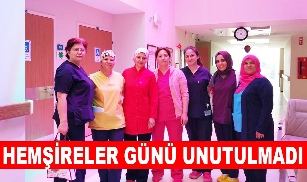 HEMŞİRELER GÜNÜ UNUTULMADI