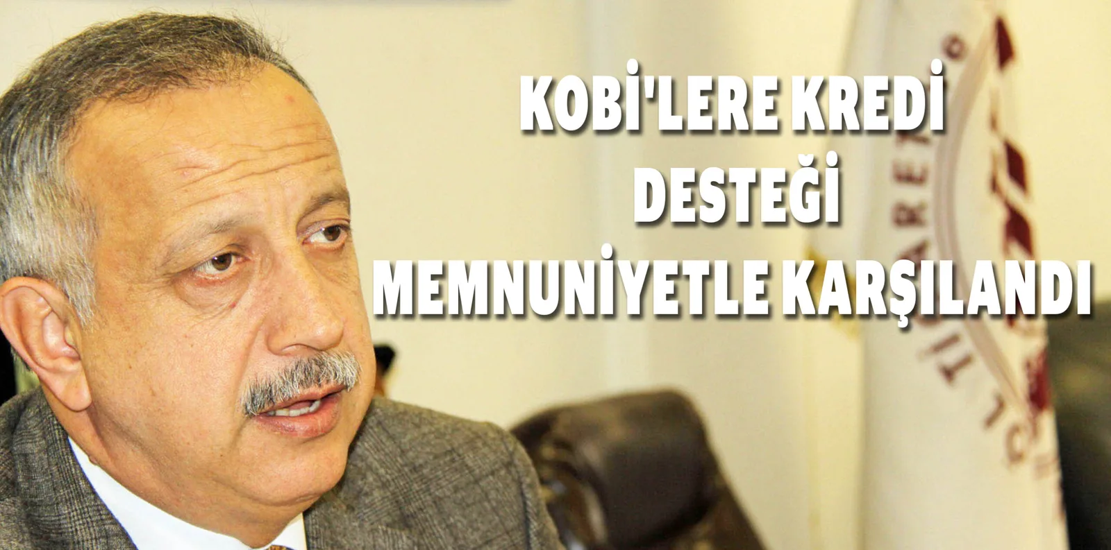 KOBİ'LERE KREDİ DESTEĞİ MEMNUNİYETLE KARŞILANDI