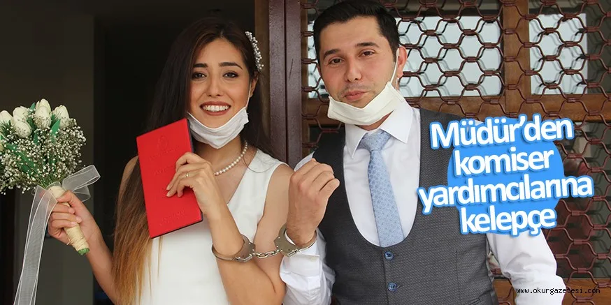 KOMİSER YARDIMCILARI NİKAH KIYDI, EMNİYET MÜDÜRÜ KELEPÇE TAKTI