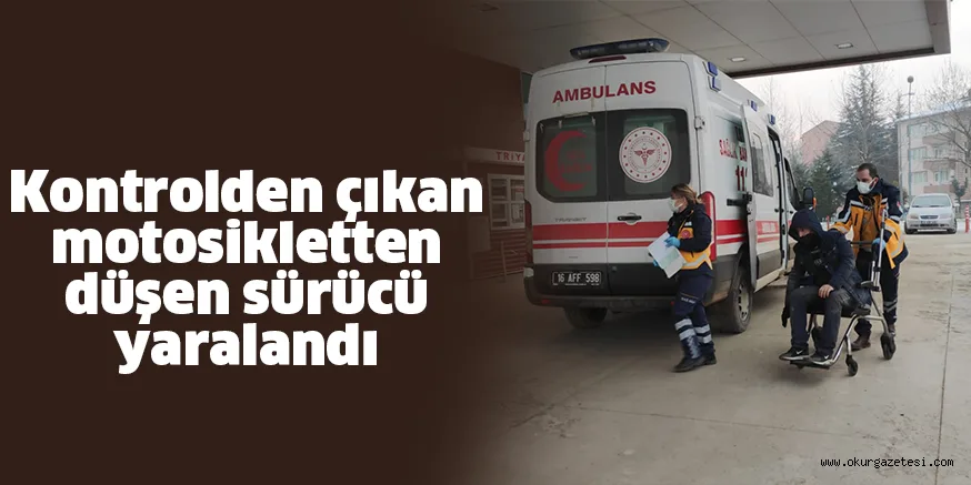 Kontrolden çıkan motosikletten düşen sürücü yaralandı