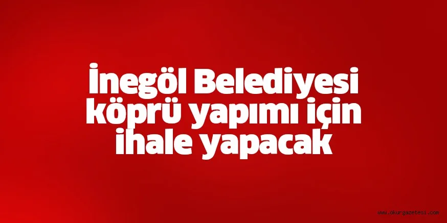 Köprü yapımı için ihale yapılacak