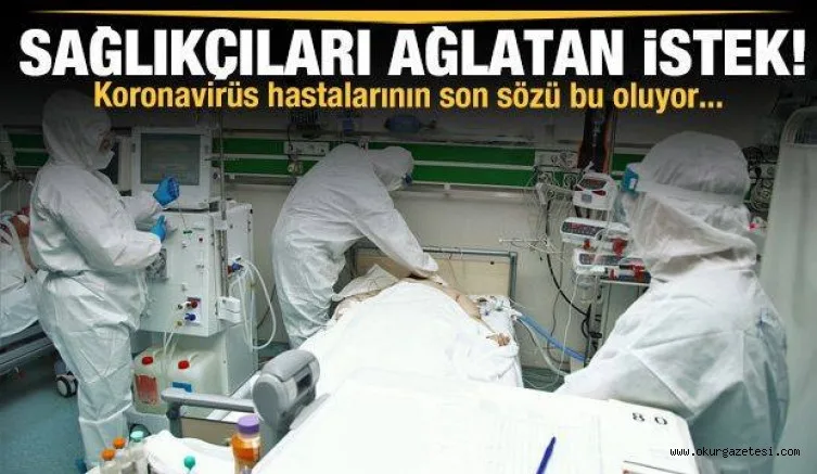 Koronavirüs hastasının son sözü! 'Ağlatan istek...'
